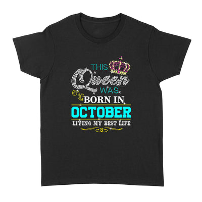 This Queen Was Born In October Living My Best Life - Standard Women's T-shirt - Dreameris