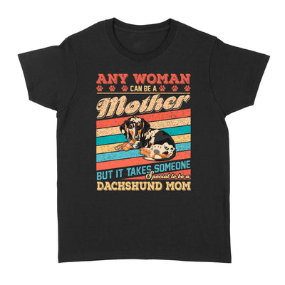 Woman Can Be A Mother But It Takes Someone Special To Be A Dachshund Mom - Standard Women's T-shirt - Dreameris