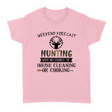 Weekend Forecast Hunting With No Chance Of House Cleaning Or Cooking (forest) - Standard Women's T-shirt - Dreameris