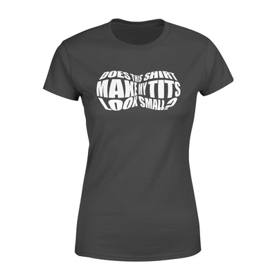 FF Does This Shirt Makes My Tits Look Small Funny Standard Women's T-shirt - Dreameris