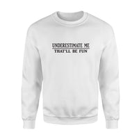 Underestimate Me That'll Be Fun Standard Crew Neck Sweatshirt - Dreameris