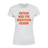 Haters Mad For Whatever Reason - Premium Women's T-shirt - Dreameris