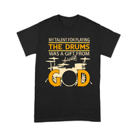 My Talent For Playing The Drums Was A Gift From God - Standard T-shirt - Dreameris