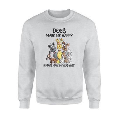 Dogs Make Me Happy Humans Make My Head Hurt Dog Lovers - Standard Crew Neck Sweatshirt - Dreameris