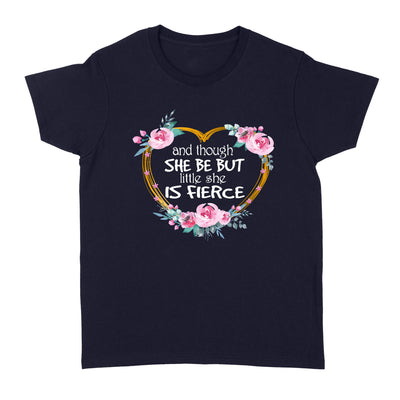 Flower Heart Shape And Though She Be But Little She Is Fierce - Standard Women's T-shirt - Dreameris