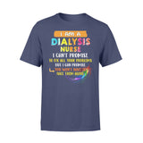 Dialysis Nurse Can t Promise To Fix All Your Problem - Premium T-shirt - Dreameris