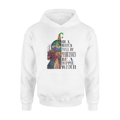 In A World Full Of Princesses Be A Hippie Witch - Standard Hoodie - Dreameris