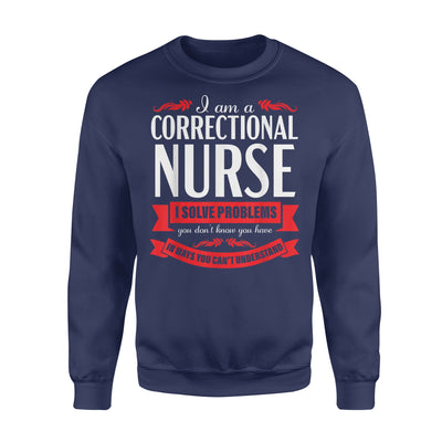 Correctional Nurse Funny Problems Medical Nursing - Premium Crew Neck Sweatshirt - Dreameris