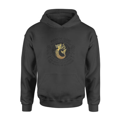 March Girl The Soul Of Mermaid Fire Of Lioness Heart Of A Hippie Mouth Of A Sailor - Standard Hoodie - Dreameris