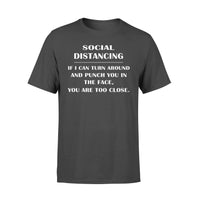 Social Distancing If I Can Turn Around And Punch You In The Face You Are Too Close - Standard T-shirt - Dreameris