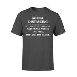 Social Distancing If I Can Turn Around And Punch You In The Face You Are Too Close - Standard T-shirt - Dreameris