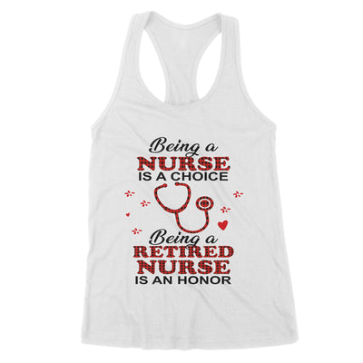 Being A Nurse Is A Choice Being A Retired Nurse Is An Honor - Premium Women's Tank - Dreameris