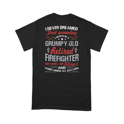 I Never Dream That Someday I Would be A Grumpy Old Retired FireFighter - Premium T-shirt - Dreameris