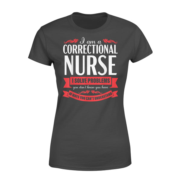 Correctional Nurse Funny Problems Medical Nursing - Premium Women's T-shirt - Dreameris