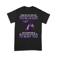 Standard T-Shirt - Dragon Four Out Of Five Voices In My Head Think You're An Idiot The Other One Is Deciding Where To Bury You - Dreameris