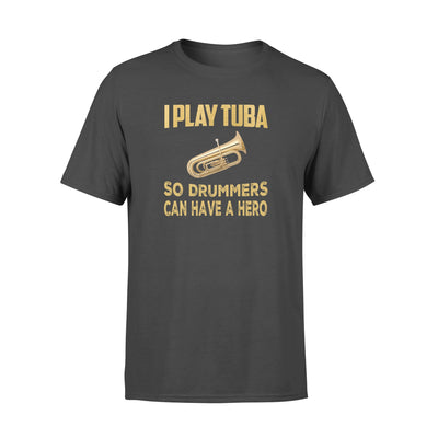 FF I Play Tuba So Drummers Can Have A Hero Standard Men T-Shirt - Dreameris