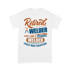 Retired Welder Just Like A Regular Welder Only Happier Retro Vintage Dad Granpa Retirement Gift - Premium T-shirt - Dreameris