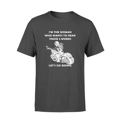 I'm The Woman Who Wants To Hear Those 3 Words Let's Go Riding - Standard T-shirt - Dreameris