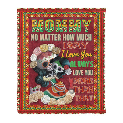 Mommy no matter howmuch i love you style mexican-Fleece Blanket - Dreameris