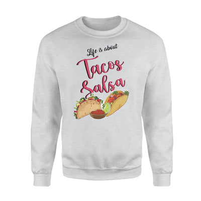 Life Is About Tacos And Salsa Gift For Foodaholic - Premium Crew Neck Sweatshirt - Dreameris
