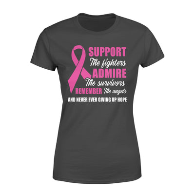 Support The Fighters Admire The Survivors Remember The Angels And Never Ever Giving Up Hope Breast Cancer - Premium Women's T-shirt - Dreameris