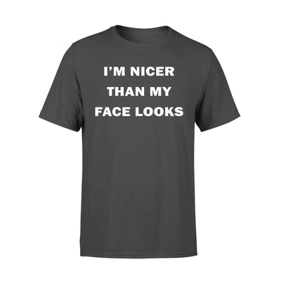 I am Nicer Than My Face Looks - Standard T-shirt - Dreameris