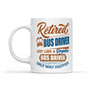 Retired Bus Driver Just Like A Regular Bus Driver Only Way Happier Retirement Gift Mug - White Mug - Dreameris