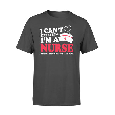 I can_t stay at home I_m a nurse we fight when others can_t anymore - Standard T-shirt - Dreameris