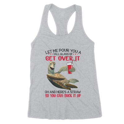 Let Me Pour You A Tall Glass Of Get Over It Turtle - Premium Women's Tank - Dreameris