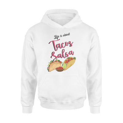 Life Is About Tacos And Salsa Gift For Foodaholic - Standard Hoodie - Dreameris