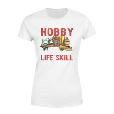 Sewing it's not a hobby it's a post apocalyptic life skill - Standard Women's T-shirt - Dreameris
