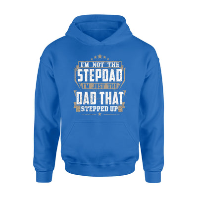 I'm Not The Step Dad I'm Just The Dad That Stepped Up - Standard Hoodie - Dreameris