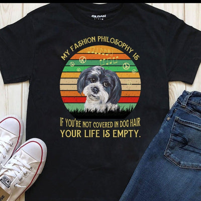 My fashion philosophy is, if you’re not covered in dog hair, your life is empty Standard T-shirt - Dreameris