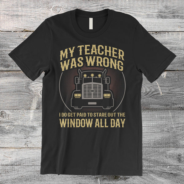 Truck Driver My Teacher Was Wrong Standard/Premium T-Shirt Hoodie - Dreameris