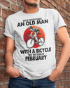 Never Underestimate An Old Man With A Bicycle February Birthday Gift Standard/Premium T-Shirt Hoodie - Dreameris