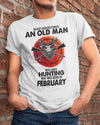 Never Underestimate An Old Man Who Loves Hunting February Birthday Gift Standard/Premium T-Shirt Hoodie - Dreameris