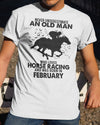 Never Underestimate An Old Man Who Loves Horse Racing February Birthday Gift Standard/Premium T-Shirt Hoodie - Dreameris