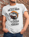 Love Fishing Never Underestimate An Old Man Who Loves Fishing February Birthday Gift Standard/Premium T-Shirt Hoodie - Dreameris