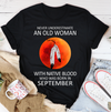 Never Underestimate An Old Woman With Native Blood September Birthday Gift Standard/Premium T-Shirt Hoodie - Dreameris