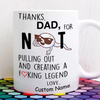 Thanks Dad, For Not Pulling Out And Creating A F*king Legend - Mug - Dreameris